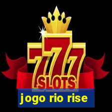 jogo rio rise